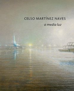 Celso Martínez Naves – a media luz von Bauermeister,  Volker, Martínez Naves,  Celso, Schindler,  Richard