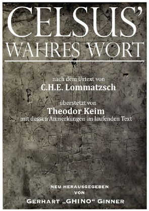 CELSUS‘ wahres Wort von ginner,  gerhart, Keim,  Theodor, Lommatzsch,  C. H. E.