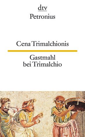 Cena Trimalchionis Gastmahl bei Trimalchio von Ehlers,  Wilhelm, Mueller,  Konrad, Petronius