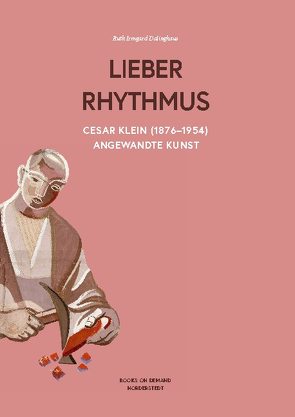 Cesar Klein (1876-1954) ,Lieber Rhythmus -Angewandte Kunst von Dalinghaus,  Ruth Irmgard