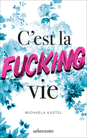 C’est la fucking vie von Kastel,  Michaela, Kopainski,  Alexander