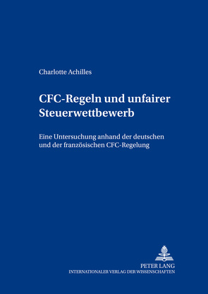 CFC-Regeln und unfairer Steuerwettbewerb von Achilles,  Charlotte