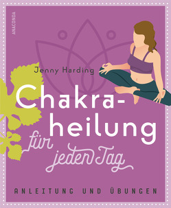 Chakraheilung für jeden Tag von Harding,  Jennie, Tengs,  Svenja