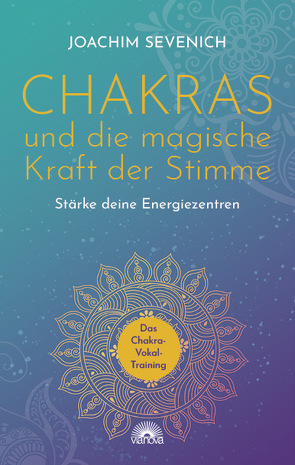 Chakras und die magische Kraft der Stimme von Sevenich,  Joachim