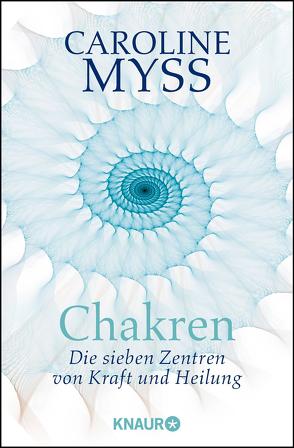 Chakren – die sieben Zentren von Kraft und Heilung von Myss,  Caroline