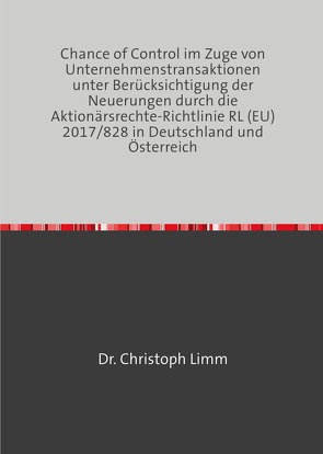 Chance of Control im Zuge von Unternehmenstransaktionen unter Berücksichtigung der Neuerungen durch die Aktionärsrechte-Richtlinie RL (EU) 2017/828 in Deutschland und Österreich von Limm,  Christoph