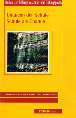 Chancen der Schule – Schule als Chance von Altrichter,  Herbert, Krainer,  Konrad, Thonhauser,  Josef