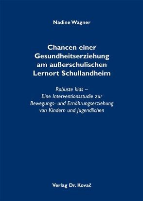 Chancen einer Gesundheitserziehung am außerschulischen Lernort Schullandheim von Wagner,  Nadine