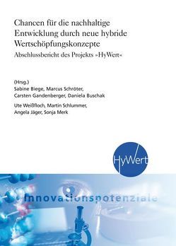 Chancen für die nachhaltige Entwicklung durch neue hybride Wertschöpfungskonzepte. von Biege,  Sabine, Buschak,  Daniela, Gandenberger,  Carsten, Merk,  Sonja, Schlummer,  Martin, Schröter,  Marcus, Weißfloch,  Ute