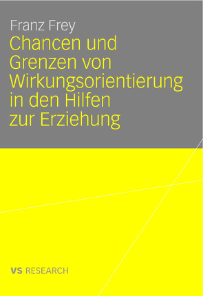 Chancen und Grenzen von Wirkungsorientierung in den Hilfen zur Erziehung von Frey,  Franz