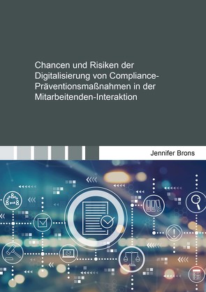 Chancen und Risiken der Digitalisierung von Compliance-Präventionsmaßnahmen in der Mitarbeitenden-Interaktion von Brons,  Jennifer