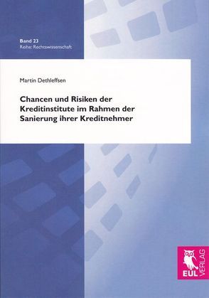 Chancen und Risiken der Kreditinstitute im Rahmen der Sanierung ihrer Kreditnehmer von Dethleffsen,  Martin