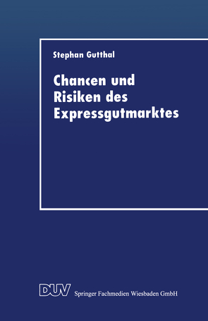 Chancen und Risiken des Expressgutmarktes von Gutthal,  Stephan