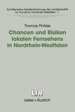 Chancen und Risiken lokalen Fernsehens in Nordrhein-Westfalen von Pintzke,  Thomas