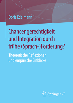 Chancengerechtigkeit und Integration durch frühe (Sprach-)Förderung? von Edelmann,  Doris