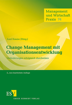 Change Management mit Organisationsentwicklung von Bastian,  Harald, Dittmann,  Katharina, Kaune,  Axel, Kaune,  Katharina, Kopp,  Tabitha, Lammers,  Frank, Müller,  Jutta, Schaper,  Edda, Skodowski,  Wolf-Dieter, Stäudel,  Thea, Werthmann,  Ingo