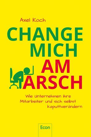 Change mich am Arsch von Bechtoldt,  Myriam, Koch,  Axel