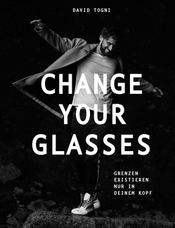 CHANGE YOUR GLASSES von Togni,  David