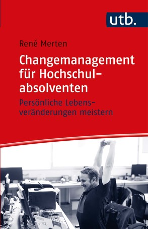 Changemanagement für Hochschulabsolventen von Merten,  René