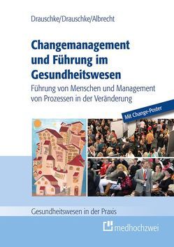 Changemanagement und Führung im Gesundheitswesen von Albrecht,  Michael, Drauschke,  Pia, Drauschke,  Stefan