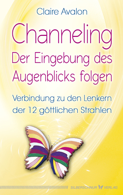 Channeling – Der Eingebung des Augenblicks folgen von Avalon,  Claire