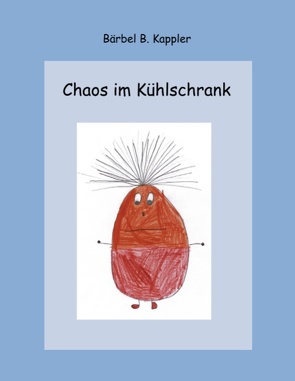 Chaos im Kühlschrank von Kappler,  Bärbel. B.