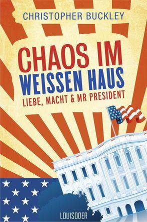 Chaos im Weißen Haus von Buckley,  Christopher, Joachim,  Körber