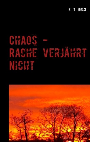 Chaos – Rache verjahrt nicht von Gold,  B. T.