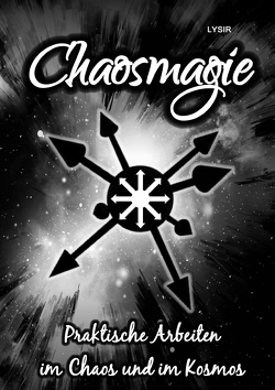 Chaosmagie – Praktische Arbeiten im Chaos und im Kosmos von LYSIR,  Frater