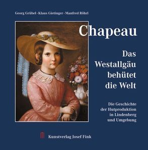 Chapeau – Das Westallgäu behütet die Welt von Gietinger,  Klaus, Grübel,  Georg, Röhrl,  Manfred