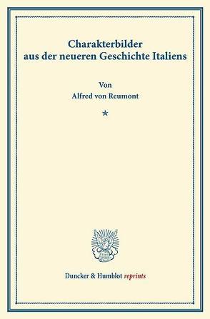 Charakterbilder aus der neueren Geschichte Italiens. von Reumont,  Alfred von