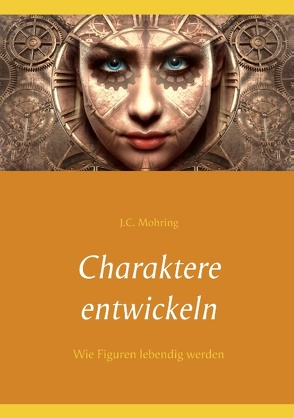 Charaktere entwickeln von Mohring,  J.C.