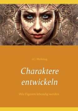 Charaktere entwickeln von Mohring,  J.C.