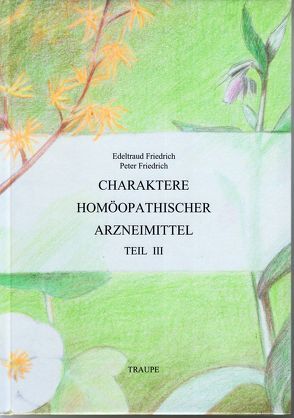 Charaktere homöopathischer Arzneimittel von Friedrich,  Edeltraud, Friedrich,  Peter