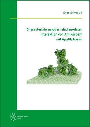 Charakterisierung der mischmodalen Interaktion von Antikörpern mit Apatitphasen von Schubert,  Sven