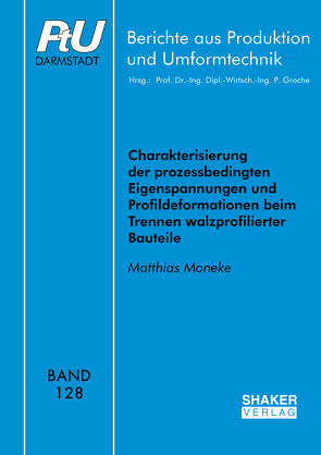 Charakterisierung der prozessbedingten Eigenspannungen und Profildeformationen beim Trennen walzprofilierter Bauteile von Moneke,  Matthias