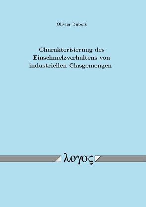 Charakterisierung des Einschmelzverhaltens von industriellen Glasgemengen von Dubois,  Olivier