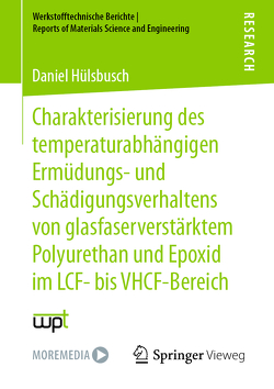 Charakterisierung des temperaturabhängigen Ermüdungs- und Schädigungsverhaltens von glasfaserverstärktem Polyurethan und Epoxid im LCF- bis VHCF-Bereich von Hülsbusch,  Daniel