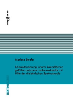 Charakterisierung innerer Grenzflächen gefüllter polymerer Isolierwerkstoffe mit Hilfe der dielektrischen Spektroskopie von Stuefer,  Marlene