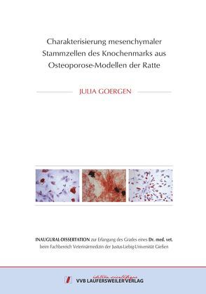 Charakterisierung mesenchymaler Stammzellen des Knochenmarks aus Osteoporose-Modellen der Ratte von Goergen,  Julia