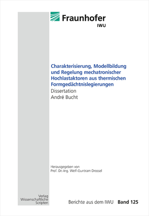 Charakterisierung, Modellbildung und Regelung mechatronischer Hochlastaktoren aus thermischen Formgedächtnislegierungen von Bucht,  Andre, Drossel,  Welf-Guntram