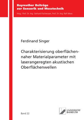 Charakterisierung oberflächennaher Materialparameter mit laserangeregten akustischen Oberflächenwellen von Singer,  Ferdinand