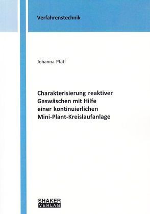 Charakterisierung reaktiver Gaswäschen mit Hilfe einer kontinuierlichen Mini-Plant-Kreislaufanlage von Pfaff,  Johanna