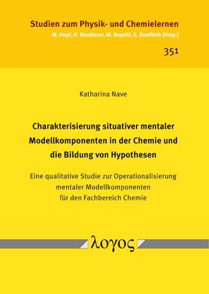 Charakterisierung situativer mentaler Modellkomponenten in der Chemie und die Bildung von Hypothesen von Nave,  Katharina