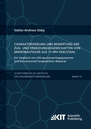 Charakterisierung und Bewertung der Zug- und Ermüdungseigenschaften von Mikrobauteilen aus 17-4PH Edelstahl – Ein Vergleich von mikropulverspritzgegossenem und konventionell hergestelltem Material von Slaby,  Stefan Andreas