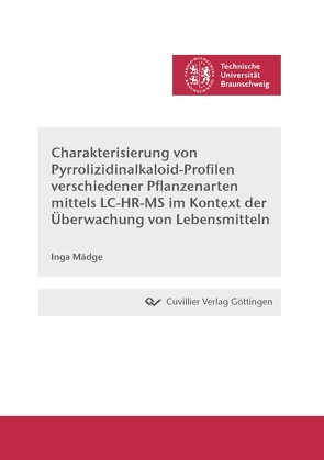 Charakterisierung von Pyrrolizidinalkaloid-Profilen verschiedener Pflanzenarten mittels LC-HR-MS im Kontext der Überwachung von Lebensmitteln von Mädge,  Inga