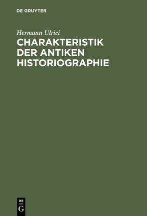 Charakteristik der antiken Historiographie von Ulrici,  Hermann