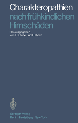 Charakteropathien nach frühkindlichen Hirnschäden von Koch,  H., Stutte,  Hermann