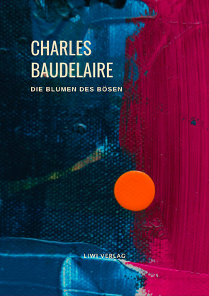 Charles Baudelaire – Die Blumen des Bösen (Les Fleurs du Mal) von Baudelaire,  Charles