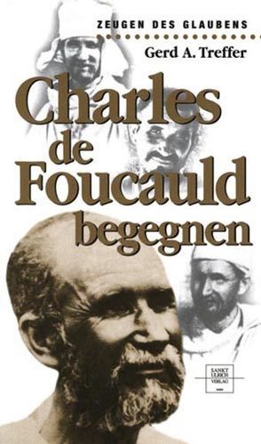 Charles de Foucauld begegnen von Treffer,  Gerd A